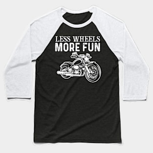 "Less Wheels More Fun" Baseball T-Shirt